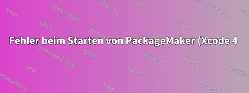 Fehler beim Starten von PackageMaker (Xcode 4): „PackageMaker kann nicht geöffnet werden …“