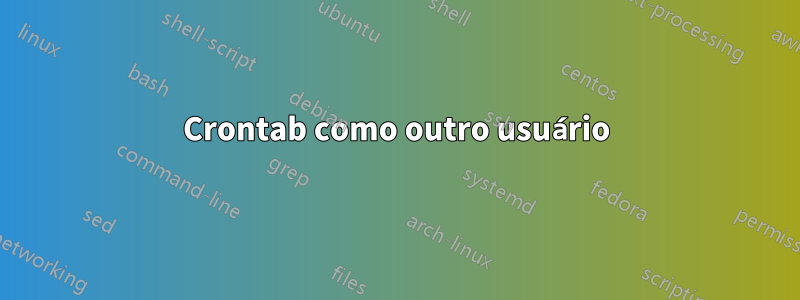Crontab como outro usuário