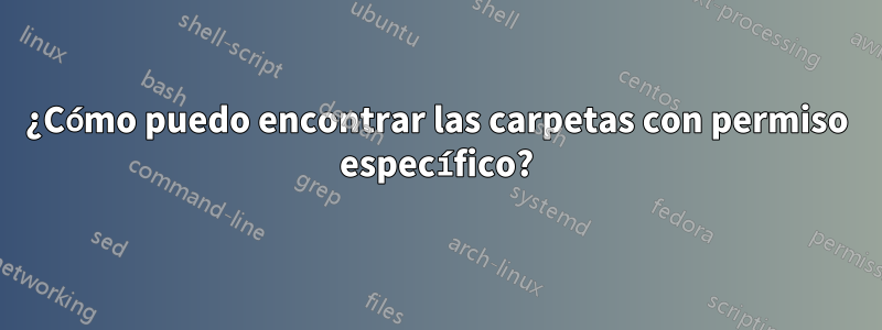 ¿Cómo puedo encontrar las carpetas con permiso específico?