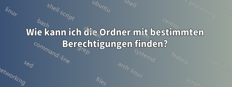 Wie kann ich die Ordner mit bestimmten Berechtigungen finden?