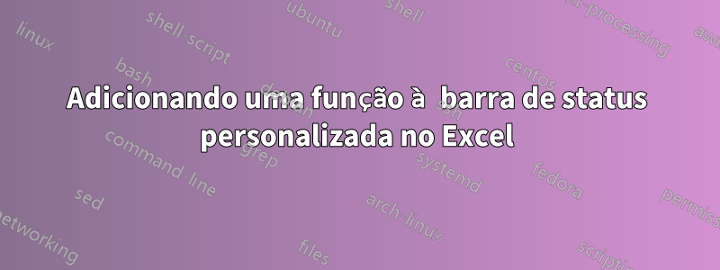Adicionando uma função à barra de status personalizada no Excel