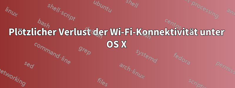 Plötzlicher Verlust der Wi-Fi-Konnektivität unter OS X