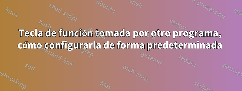 Tecla de función tomada por otro programa, cómo configurarla de forma predeterminada