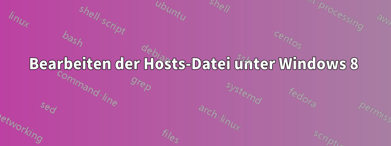 Bearbeiten der Hosts-Datei unter Windows 8