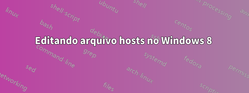 Editando arquivo hosts no Windows 8
