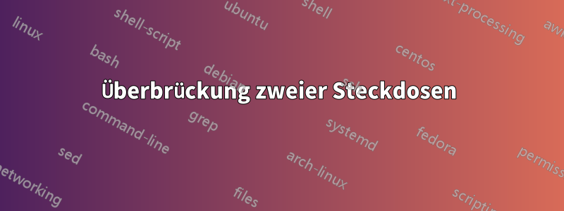 Überbrückung zweier Steckdosen