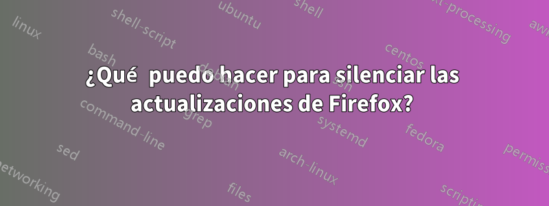 ¿Qué puedo hacer para silenciar las actualizaciones de Firefox?