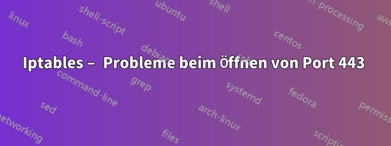 Iptables – Probleme beim Öffnen von Port 443
