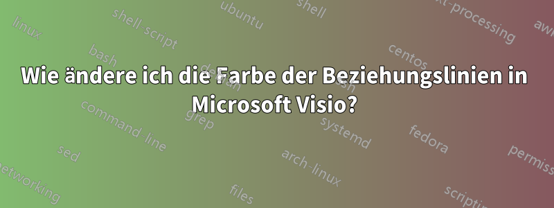 Wie ändere ich die Farbe der Beziehungslinien in Microsoft Visio?