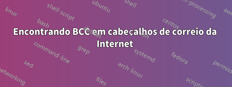 Encontrando BCC em cabeçalhos de correio da Internet