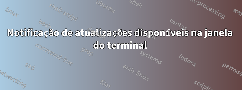 Notificação de atualizações disponíveis na janela do terminal