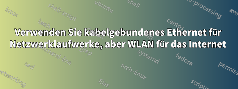 Verwenden Sie kabelgebundenes Ethernet für Netzwerklaufwerke, aber WLAN für das Internet