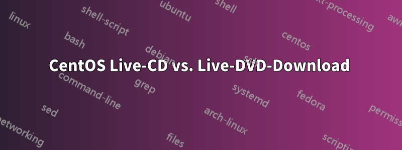 CentOS Live-CD vs. Live-DVD-Download