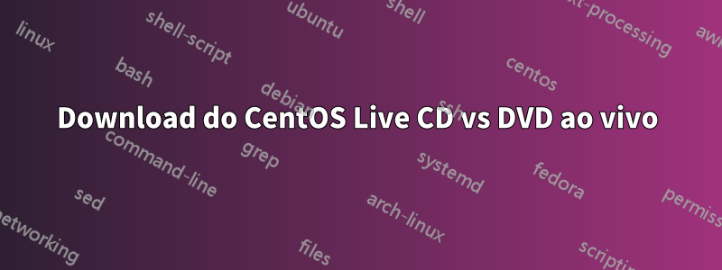 Download do CentOS Live CD vs DVD ao vivo
