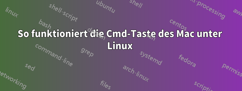 So funktioniert die Cmd-Taste des Mac unter Linux