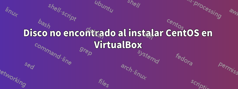 Disco no encontrado al instalar CentOS en VirtualBox