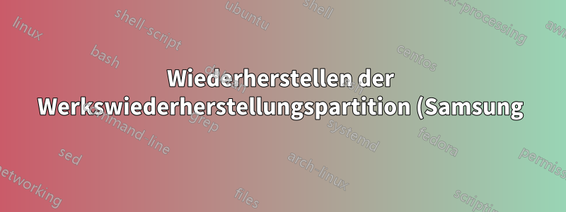 Wiederherstellen der Werkswiederherstellungspartition (Samsung)