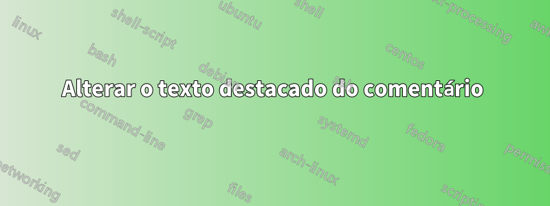 Alterar o texto destacado do comentário