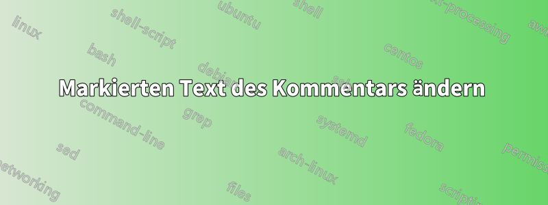 Markierten Text des Kommentars ändern