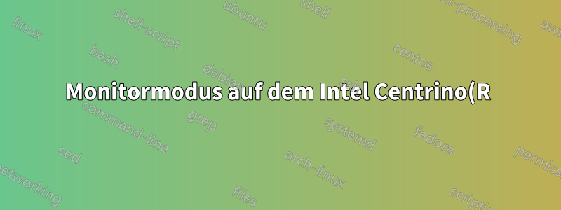 Monitormodus auf dem Intel Centrino(R) Advanced-N 6205 (WEP Penetration) unter Windows