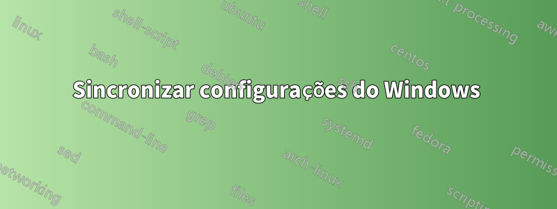 Sincronizar configurações do Windows