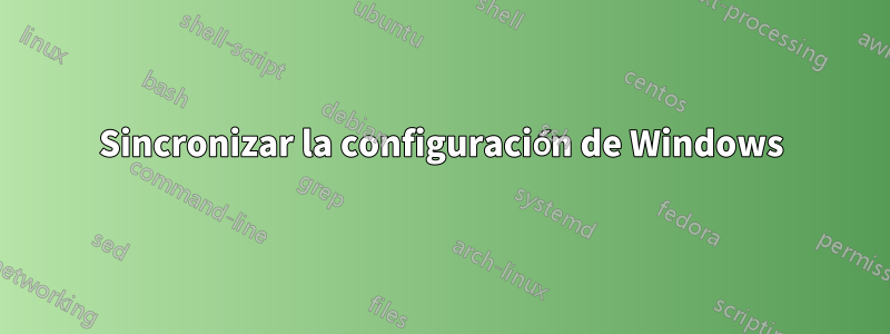 Sincronizar la configuración de Windows