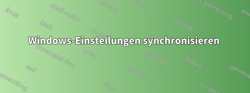 Windows-Einstellungen synchronisieren