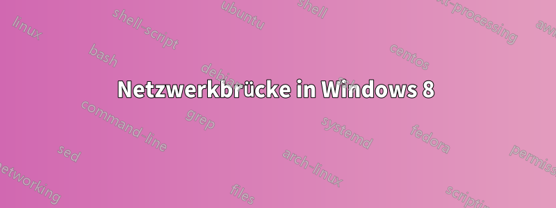 Netzwerkbrücke in Windows 8