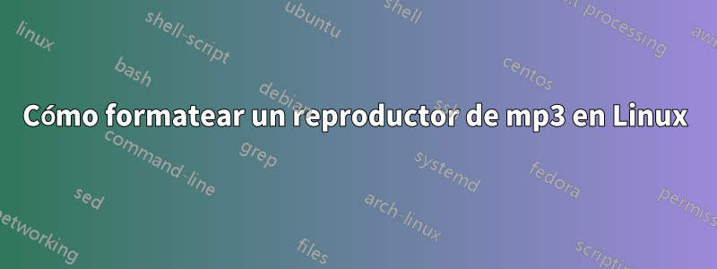 Cómo formatear un reproductor de mp3 en Linux