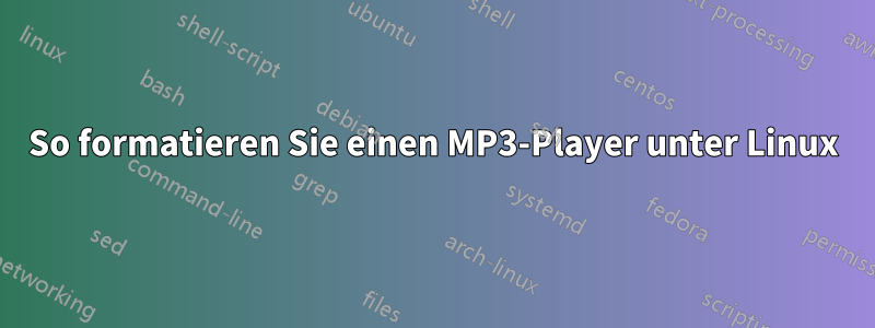 So formatieren Sie einen MP3-Player unter Linux