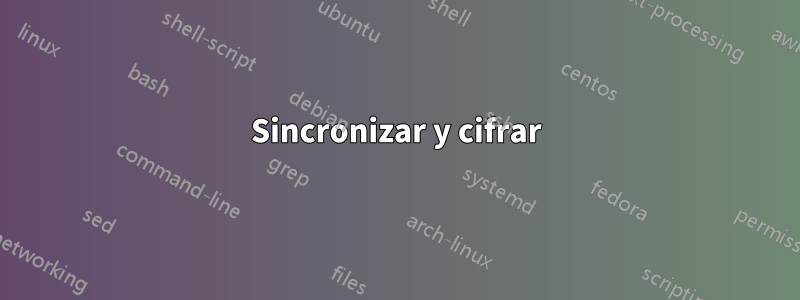 Sincronizar y cifrar