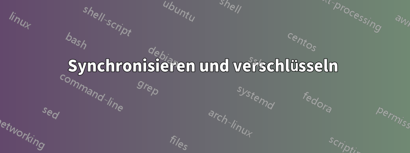 Synchronisieren und verschlüsseln