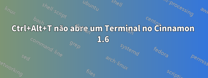 Ctrl+Alt+T não abre um Terminal no Cinnamon 1.6