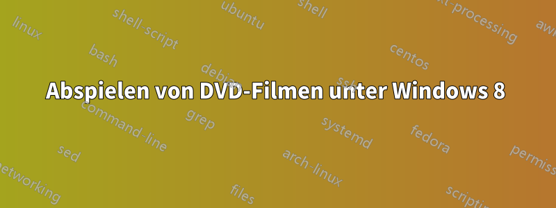 Abspielen von DVD-Filmen unter Windows 8