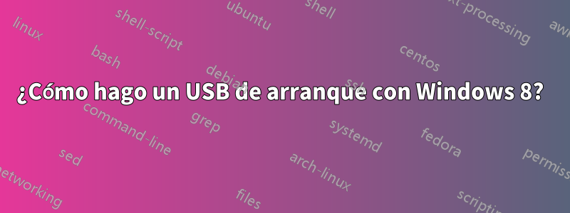 ¿Cómo hago un USB de arranque con Windows 8? 