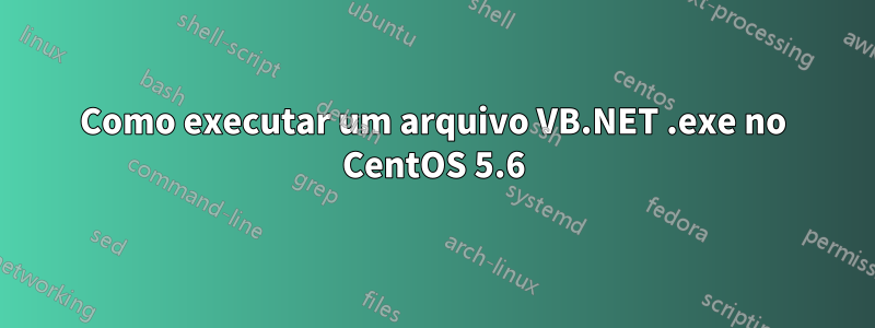 Como executar um arquivo VB.NET .exe no CentOS 5.6