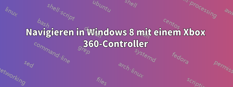 Navigieren in Windows 8 mit einem Xbox 360-Controller