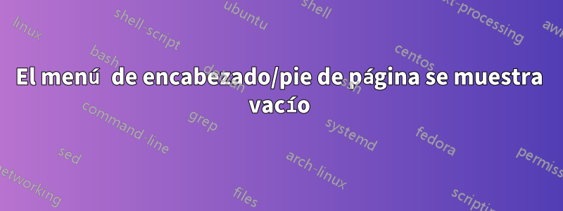 El menú de encabezado/pie de página se muestra vacío