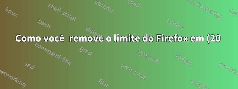 Como você remove o limite do Firefox em (20) pop-ups?