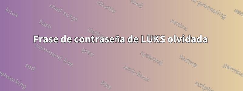 Frase de contraseña de LUKS olvidada