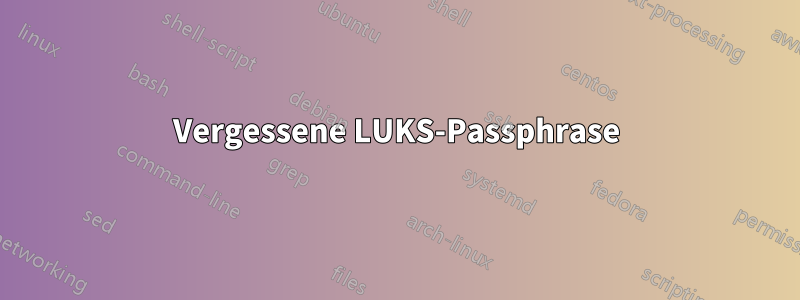 Vergessene LUKS-Passphrase