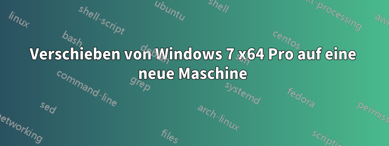 Verschieben von Windows 7 x64 Pro auf eine neue Maschine