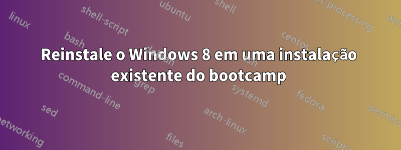 Reinstale o Windows 8 em uma instalação existente do bootcamp