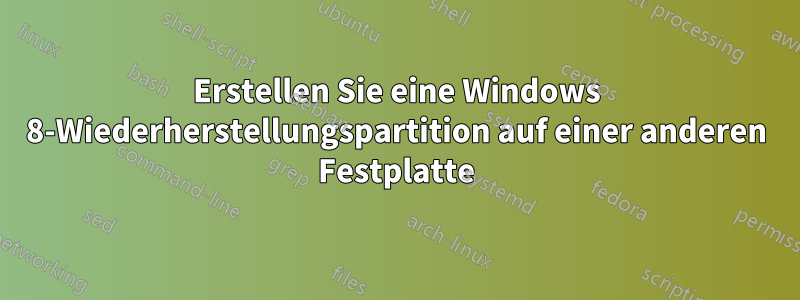 Erstellen Sie eine Windows 8-Wiederherstellungspartition auf einer anderen Festplatte