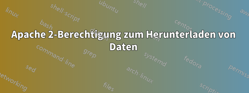 Apache 2-Berechtigung zum Herunterladen von Daten