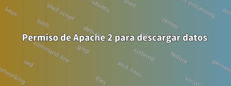 Permiso de Apache 2 para descargar datos