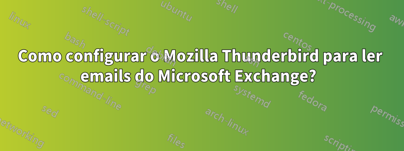 Como configurar o Mozilla Thunderbird para ler emails do Microsoft Exchange? 