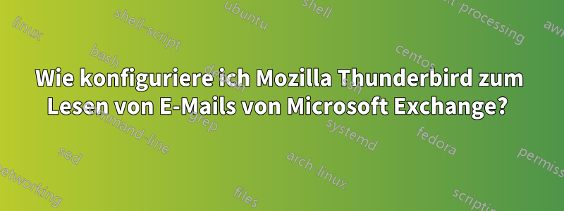 Wie konfiguriere ich Mozilla Thunderbird zum Lesen von E-Mails von Microsoft Exchange? 