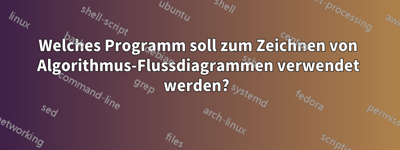 Welches Programm soll zum Zeichnen von Algorithmus-Flussdiagrammen verwendet werden? 