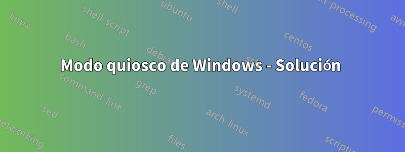 Modo quiosco de Windows - Solución